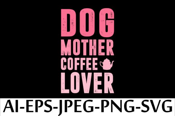 DOG MOTHER COFFEE LOVER T-Shirt Design